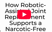 How Robotic Joint Replacement Supports a Narcotic-Free Recovery