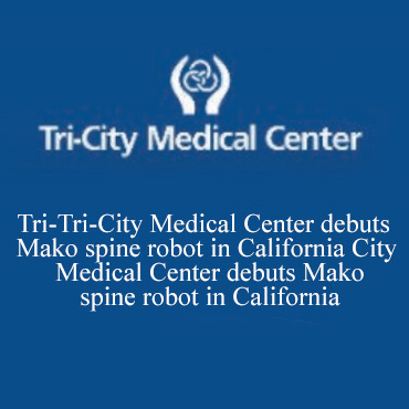 Tri-City Medical Center debuts Mako spine robot in California