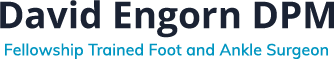 David Engorn, DPM, Fellowship Trained Foot and Ankle Surgeon