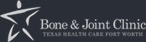 Bone & Joint Clinic - Texas Health Care Fort Worth